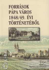 Hudi Jzsef   (Szerk.) - Forrsok Ppa vros 1848/49. vi trtnetbl
