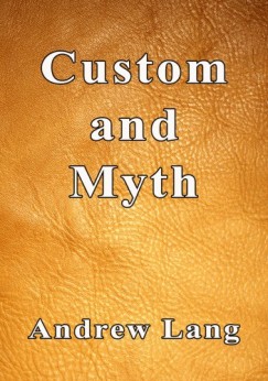 Andrew Lang - Custom and Myth