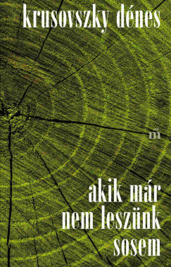 Krusovszky D�nes - Akik m�r nem lesz�nk sosem