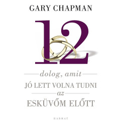 Gary Chapman - Gtz Attila - 12 dolog , amit j lett volna tudni az eskvm eltt