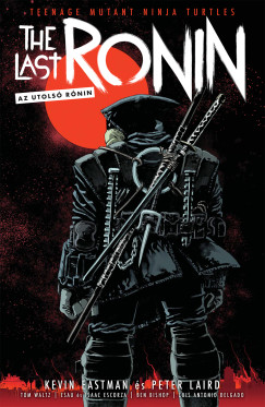 Eastman Kevin - Peter Laird - Tom Waltz - TMNT - The Last Ronin - Az Utols� R�nin