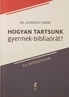 Gyökössy Endre - Hogyan tartsunk gyermek-bibliaórát?