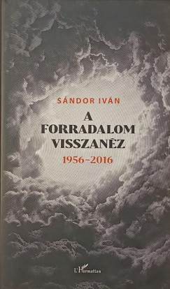 Sndor Ivn - A forradalom visszanz 1956 - 2016