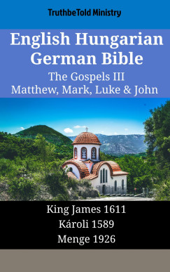 TruthBeTold Ministry - English Hungarian German Bible - The Gospels III - Matthew, Mark, Luke & John