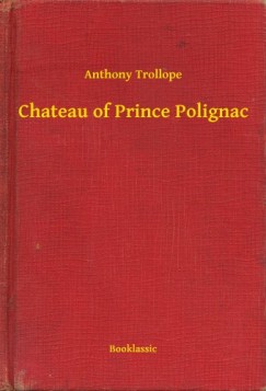 Anthony Trollope - Chateau of Prince Polignac