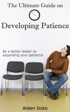 Aiden Sisko - The Ultimate Guide on Developing Patience