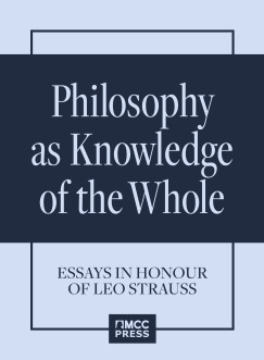 William Wood   (Szerk.) - Philosophy as Knowledge of the Whole. Essays in Honour of Leo Strauss