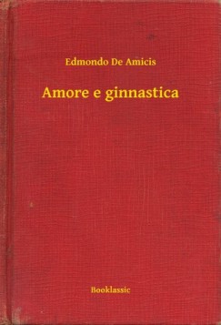 Edmondo De Amicis - De Amicis Edmondo - Amore e ginnastica