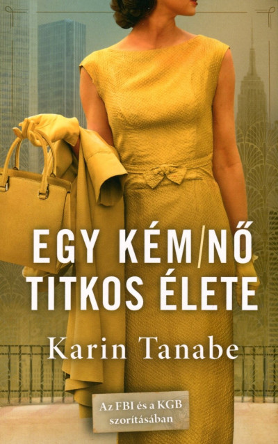 Karin Tanabe - Egy kém/nõ titkos élete