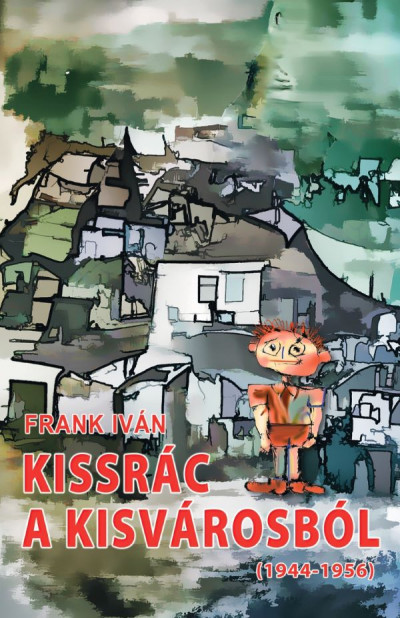 Frank Iván - Kissrác a kisvárosból (1944-1956)