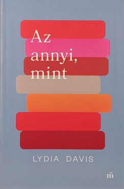 Lydia Davis - Az annyi, mint