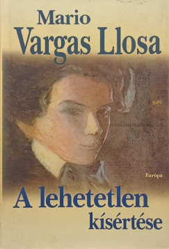 Mario Vargas Llosa - A lehetetlen kísértése