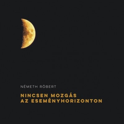 Németh Róbert - Németh Róbert: Nincsen mozgás az eseményhorizonton - CD