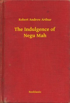 Robert Andrew Arthur - The Indulgence of Negu Mah