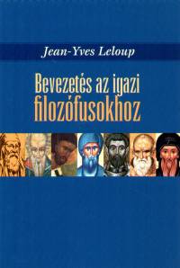 Jean-Yves Leloup - Bevezets az igazi filozfusokhoz