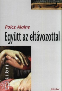 Polcz Alaine - Egytt az eltvozottal