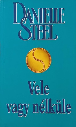 Danielle Steel - Vele vagy nlkle