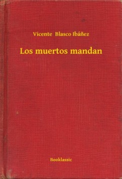Vicente Blasco Ib�nez - Los muertos mandan
