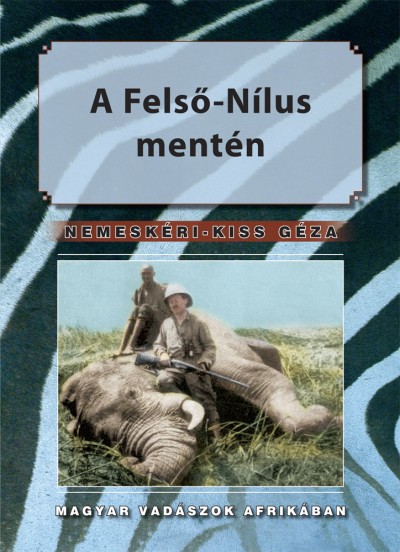 Nemeskéri-Kiss Géza - A Felső-Nílus mentén