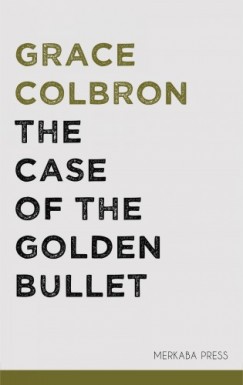 Grace Colbron - The Case of the Golden Bullet