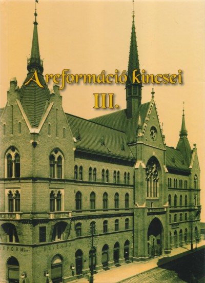 Kollega Tarsoly István  (Szerk.) - Kovács Eleonóra  (Szerk.) - A reformáció kincsei III.