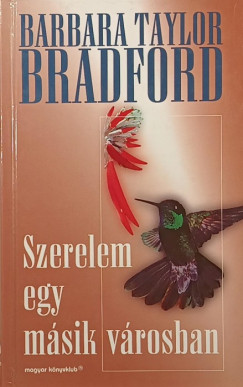 Barbara Taylor Bradford - Szerelem egy másik városban