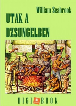 William Seabrook - Utak a dzsungelben