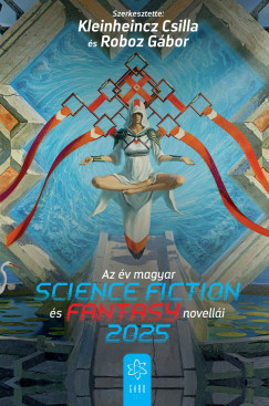 Csilla (Szerk.) Kleinheincz (Szerk.) - Roboz Gábor (Szerk.) - Az év magyar science fiction és fantasynovellái 2025