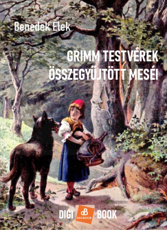 Benedek Elek - Grimm testvrek sszegyjttt mesi