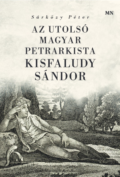 Sárközy Péter - Az utolsó magyar petrarkista - Kisfaludy Sándor