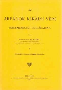 Kis B�lint - Az �rp�dok kir�lyi v�re Magyarorsz�g csal�daiban