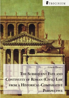 Hamza G�bor - The Subsequent Fate and Continuity of Roman (Civil) Law from a Historical-Comparative Perspective