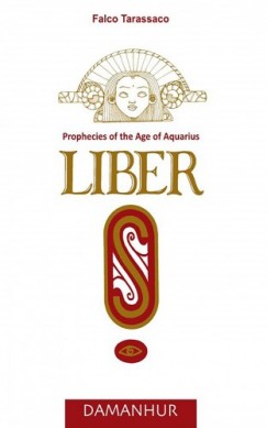 Falco Tarassaco - Liber S - Prophecies of the Age of Aquario