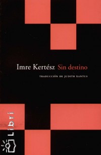 Kertsz Imre - Sin destino