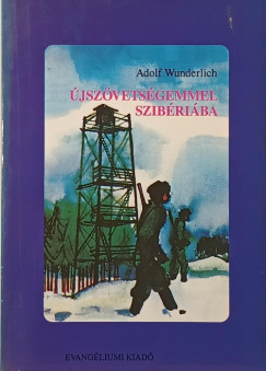 Adolf Wunderlich - Újszövetségemmel Szibériába