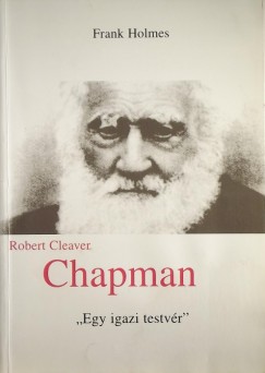 Frank Holmes - Robert Cleaver Chapman - az Isten embere - "Egy igazn testvr"