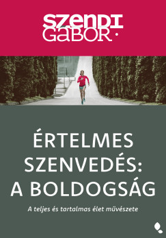 Értelmes szenvedés: a boldogság - új kiadás