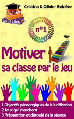 Olivier Rebiere Cristina Rebiere - Motiver sa classe par le jeu n°1