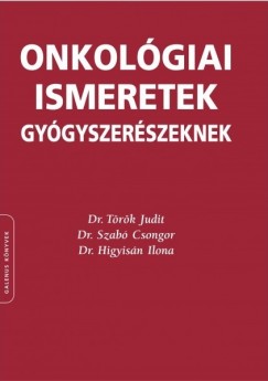Dr. Higyis�n Ilona - Dr. Szab� Csongor - Dr. T�r�k Judit - Onkol�giai ismeretek gy�gyszer�szeknek