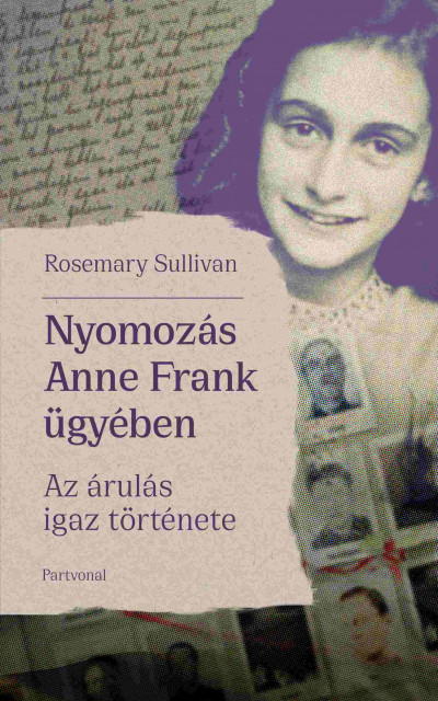 Rosemary Sullivan - Nyomozás Anne Frank ügyében