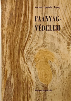 Gyarmati Béla - Igmándy Zoltán - Dr. Pagony Hubert - Faanyagvédelem