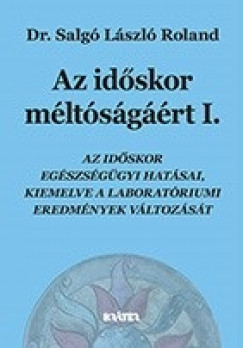 Dr. Salgó László Roland - Az idõskor méltóságáért I-II.