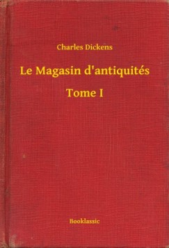 Dickens Charles - Charles Dickens - Le Magasin d'antiquits - Tome I