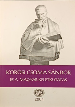Gazda Jzsef   (Szerk.) - Szab Etelka   (Szerk.) - Krsi Csoma Sndor s a magyar keletkutats