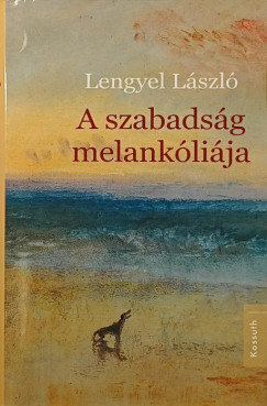Lengyel László - A szabadság melankóliája
