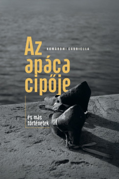 Komromi Gabriella - Az apca cipje s ms trtnetek