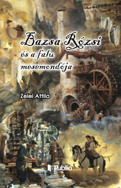 Zelei Attila - Bazsa Rzsi s a falu mesemondja