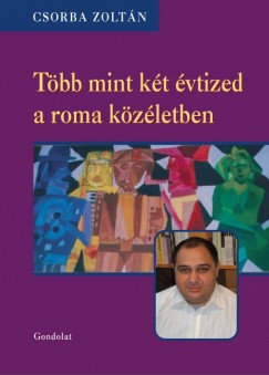 Csorba Zoltn - Tbb mint kt vtized a roma kzletben