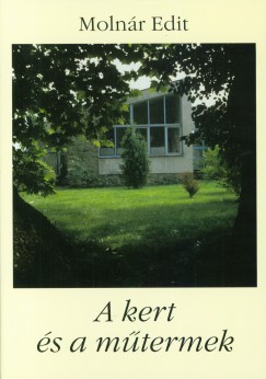 Molnr Edit - A kert s a mtermek