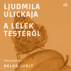 Ljudmila Ulickaja - Ljudmila Ulickaja - A llek testrl